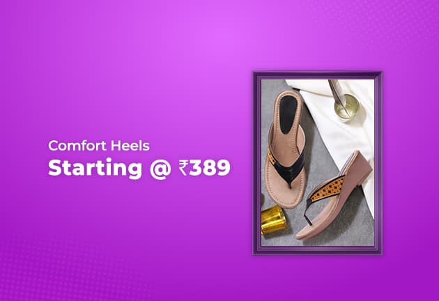 Comfort Heels Starting @ 389 Only